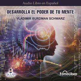 Audiolibro Desarrolla el poder de tu mente  - autor Vladimir Burdman Shwarz   - Lee Juan Guzman