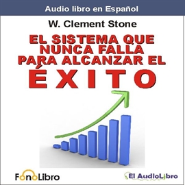 Audiolibro El Sistema que nunca falla para alcanzar el Éxito  - autor W. Clement Stone   - Lee Carlos Ignasio Cardona - acento latino