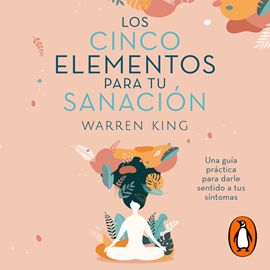 Audiolibro Los cinco elementos de la sanación  - autor Warren King   - Lee Rubén Hernández