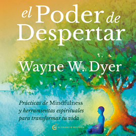 Audiolibro El poder de despertar  - autor Wayne Dyer   - Lee Juan Miguel Díez