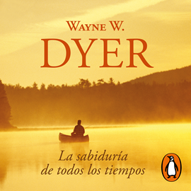 Audiolibro La sabiduría de todos los tiempos  - autor Wayne W. Dyer   - Lee Miguel Ángel Álvarez