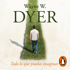 Audiolibro Todo lo que puedas imaginar  - autor Wayne W. Dyer   - Lee Miguel Ángel Álvarez