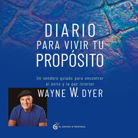 Audiolibro Diario para vivir tu propósito  - autor Wayne W.Dyer   - Lee Juan Miguel Díez