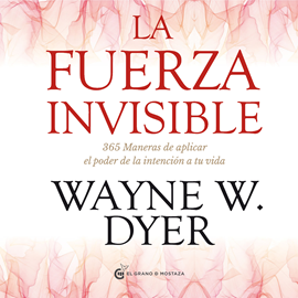 Audiolibro La fuerza invisible  - autor Wayne W. Dyer   - Lee Juan Miguel Díez
