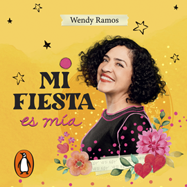 Audiolibro Mi fiesta es mía  - autor Wendy Ramos   - Lee Wendy Ramos