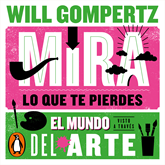 Audiolibro Mira lo que te pierdes  - autor Will Gompertz   - Lee Javier Portugués