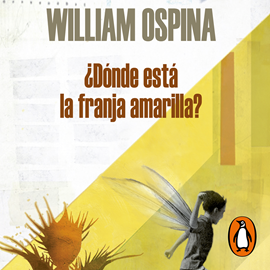 Audiolibro ¿Dónde esta la franja amarilla?  - autor William Ospina   - Lee René Sagastumez
