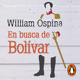 Audiolibro En busca de Bolívar  - autor William Ospina   - Lee Randolfo Barrionuevo