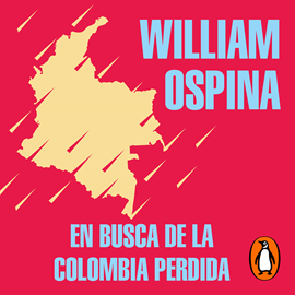 Audiolibro En busca de la Colombia perdida  - autor William Ospina   - Lee Randolfo Barrionuevo