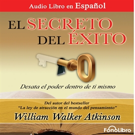 Audiolibro El Secreto del Éxito  - autor William Walker Atkinson   - Lee Jose Duarte - acento latino