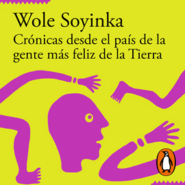 Audiolibro Crónicas desde el país de la gente más feliz de la Tierra  - autor Wole Soyinka   - Lee Víctor Sabi