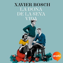 Audiolibro La dona de la seva vida  - autor Xavier Bosch   - Lee Lluís Villanueva