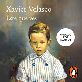 Audiolibro Éste que ves  - autor Xavier Velasco   - Lee Xavier Velasco
