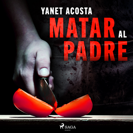 Audiolibro Matar al padre  - autor Yanet Acosta   - Lee Mamen Mengó