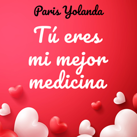 Audiolibro Tú eres mi mejor medicina  - autor Yolanda Paris   - Lee Daniel González