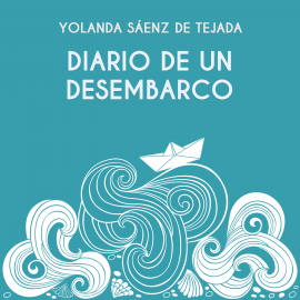 Audiolibro Diario de un desembarco  - autor Yolanda Saenz de Tejada   - Lee Yolanda Saenz de Tejada