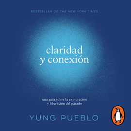 Audiolibro Claridad y conexión  - autor Yung Pueblo   - Lee Mario Ríos