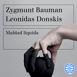 Audiolibro Maldad líquida  - autor Zygmunt Bauman;Leonidas Donskis   - Lee Miguel Coll