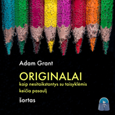Audioknyga Originalai: kaip nesitaikstantys su taisyklėmis keičia pasaulį (šortas)  - autorius Adam Grant   - skaito Aurimas Mikalauskas