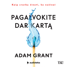 Audioknyga PAGALVOKITE DAR KARTĄ. Kaip svarbu žinoti, ko nežinai  - autorius Adam Grant   - skaito Simas Stankus