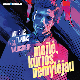 Audioknyga Meilė, kurios nemylėjau  - autorius Andrius Tapinas;Inga Valinskienė   - skaito Grupė atlikėjų