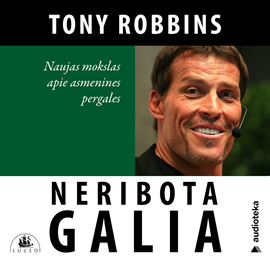 Audioknyga NERIBOTA GALIA. Naujas mokslas apie asmenines pergales  - autorius Anthony Robbins   - skaito Gabrielius Jucevičius