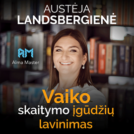 Audioknyga VAIKO SKAITYMO ĮGŪDŽIŲ LAVINIMAS (Alma Master seminaras)  - autorius Austėja Landsbergienė   - skaito Austėja Landsbergienė
