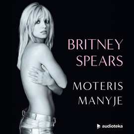 Audioknyga MOTERIS MANYJE  - autorius Britney Spears   - skaito Oneida Kunsunga