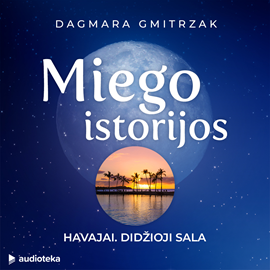Audioknyga MIEGO ISTORIJOS: HAVAJAI (DIDŽIOJI SALA)  - autorius Dagmara Gmitrzak   - skaito Jurga Gailiūtė