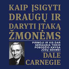 Audioknyga KAIP ĮSIGYTI DRAUGŲ IR DARYTI ĮTAKĄ ŽMONĖMS  - autorius Dale Carnegie   - skaito Simas Stankus