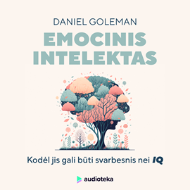 Audioknyga EMOCINIS INTELEKTAS. Kodėl jis gali būti svarbesnis nei IQ  - autorius Daniel Goleman   - skaito Gabrielius Jucevičius