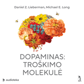 Audioknyga DOPAMINAS. Troškimo molekulė  - autorius Daniel Z. Lieberman;Michael E. Long   - skaito Simas Stankus