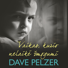 Audioknyga VAIKAS, KURIO NELAIKĖ ŽMOGUMI  - autorius Dave Pelzer   - skaito Pijus Narijauskas