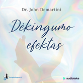 Audioknyga DĖKINGUMO EFEKTAS  - autorius Dr. John F. Demartini   - skaito Jonas Nainys