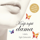 Audioknyga Kaip tapti dama  - autorius Eglė Zakaraitė   - skaito Daiva Tamošiūnaitė-Budrė
