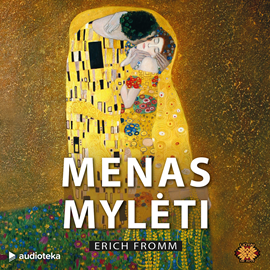 Audioknyga MENAS MYLĖTI  - autorius Erich Fromm   - skaito Matas Dirginčius