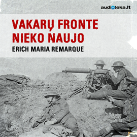 Audioknyga Vakarų fronte nieko naujo  - autorius Erich Maria Remarque   - skaito Aurimas Nausėdas