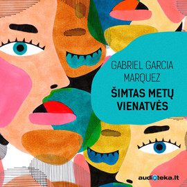 Audioknyga ŠIMTAS METŲ VIENATVĖS  - autorius Gabriel García Márquez   - skaito Juozas Gaižauskas