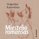 Audioknyga MIESTELIO ROMANSAS  - autorius Grigorijus Kanovičius   - skaito Giedrius Arbačiauskas