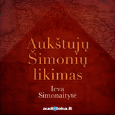 Audioknyga AUKŠTUJŲ ŠIMONIŲ LIKIMAS  - autorius Ieva Simonaitytė   - skaito Aldona Vilutytė