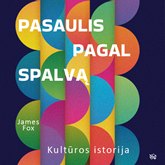 Audioknyga PASAULIS PAGAL SPALVĄ. Kultūros istorija  - autorius James Fox   - skaito Aurimas Bačinskas