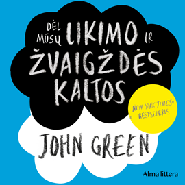 Audioknyga DĖL MŪSŲ LIKIMO IR ŽVAIGŽDĖS KALTOS  - autorius John Green   - skaito Ieva Kaniušaitė