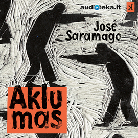Audioknyga Aklumas  - autorius José Saramago   - skaito Ignas Ciplijauskas
