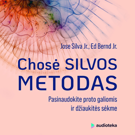 Audioknyga CHOSĖ SILVOS METODAS. Pasinaudokite proto galiomis ir džiaukitės sėkme  - autorius Ed Bernd;Jose Silva Jr.   - skaito Tomas Žaibus