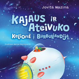 Audioknyga Kajaus ir Ateivuko kelionė į Burbuliandiją  - autorius Jovita Mazina   - skaito Vesta Šumilovaitė-Tertelienė