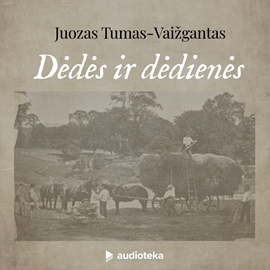 Audioknyga DĖDĖS IR DĖDIENĖS  - autorius Juozas Tumas - Vaižgantas   - skaito Paulius Čižinauskas