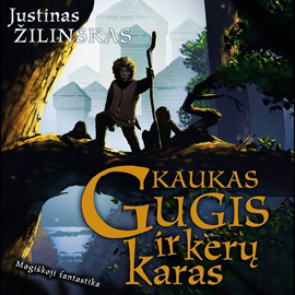 Audioknyga Kaukas Gugis ir kerų karas  - autorius Justinas Žilinskas   - skaito Justinas Žilinskas