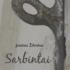 Audioknyga Sarbintai  - autorius Justinas Žilinskas   - skaito Justinas Žilinskas