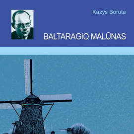 Audioknyga BALTARAGIO MALŪNAS  - autorius Kazys Boruta   - skaito Dalia Stonytė