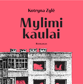 Audioknyga MYLIMI KAULAI  - autorius Kotryna Zylė   - skaito Kotryna Zylė